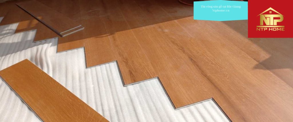 Thi công sàn gỗ tại Bắc Giang Ntphome.vn